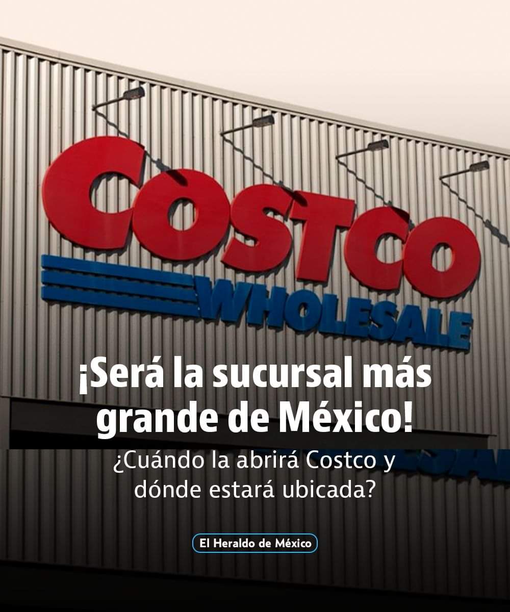 Costco: ¿Cuándo abrirá su sucursal más grande de México y dónde se ubica?